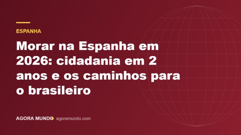 Morar na Espanha em 2026: cidadania em 2 anos e os caminhos para o brasileiro