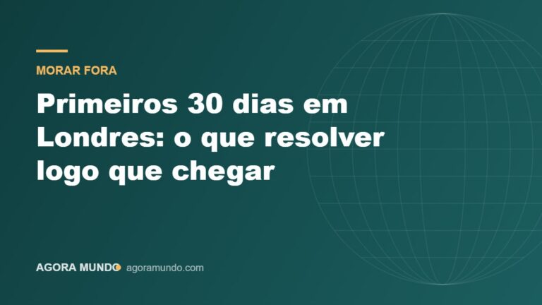 Primeiros 30 dias em Londres: o que resolver logo que chegar